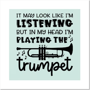 It May Look Like I'm Listening But In My Head I'm Playing The Trumpet Marching Band Cute Funny Posters and Art